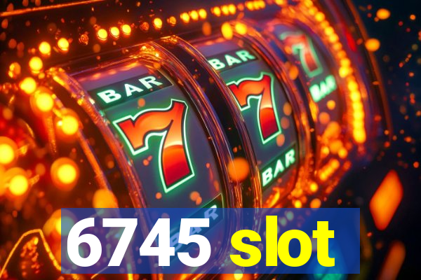 6745 slot